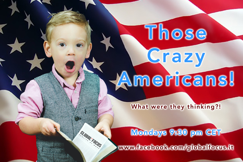 Those Crazy Americans! EveryMonday at 9:30 pm (CET) on Facebook LIVE!